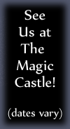 See us at the Magic Castle